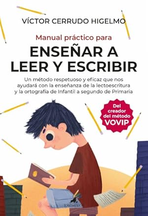 Imagen del vendedor de Manual prctico para ensear a leer y escribir / Practical Manual to Teach Reading and Writing : Un Metodo Respetuoso Y Eficaz Que Nos Ayuda Con La Ensenanza De La Lectoescritura Y La Ortografia -Language: spanish a la venta por GreatBookPrices