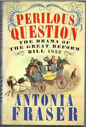 Perilous Question: The Drama of the Great Reform Bill 1832