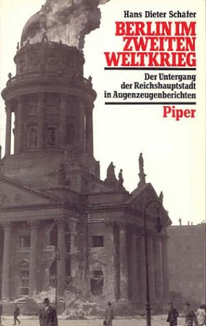 Berlin im Zweiten Weltkrieg : d. Untergang d. Reichshauptstadt in Augenzeugenberichten. Hans Diet...