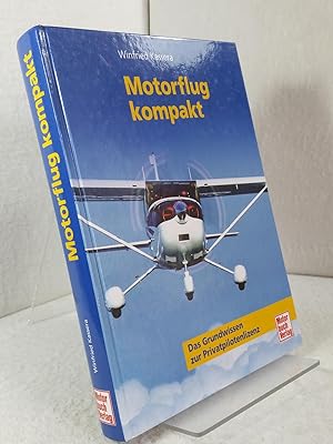 Motorflug kompakt - Ein Lehrbuch für den Motorflieger - Das Grundwissen zur Privatpilotenlizenz]....