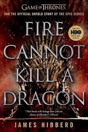 Bild des Verkufers fr Fire Cannot Kill a Dragon : Game of Thrones and the Official Untold Story of the Epic Series zum Verkauf von AHA-BUCH GmbH