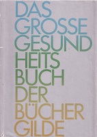 Das große Gesundheitsbuch der Büchergilde. Ein Ratgeber für Kranke und Gesunde.