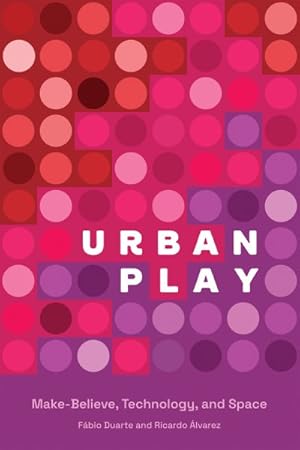 Imagen del vendedor de Urban Play : Make-Believe, Technology, and Space a la venta por GreatBookPricesUK