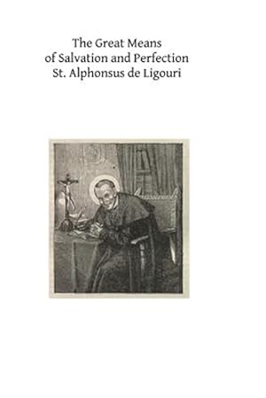 Image du vendeur pour Great Means of Salvation and Perfection : Prayer-mental Prayer-the Exercises of a Retreat-choice of a State of Life, and the Vocation to the Religious State and the Priesthood mis en vente par GreatBookPricesUK