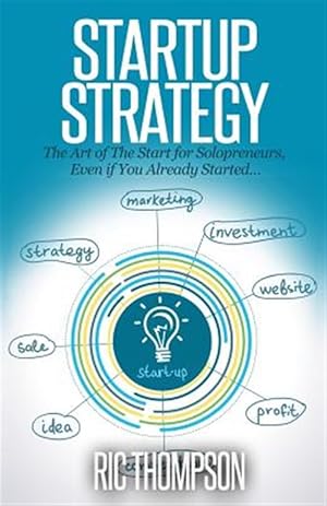 Image du vendeur pour Startup Strategy : The Art of the Start for Solopreneurs, Even If You Already Started mis en vente par GreatBookPrices