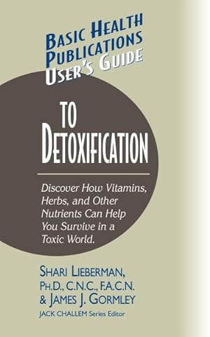 Bild des Verkufers fr User's Guide to Detoxification : Discover How Vitamins, Herbs, and Other Nutrients Help You Survive in a Toxic World zum Verkauf von GreatBookPrices