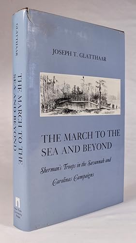 The March to the Sea and Beyond: Sherman's Troops in the Savannah and Carolinas Campaigns