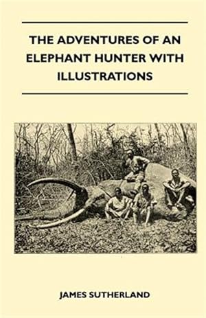 Seller image for The Adventures Of An Elephant Hunter With Illustrations for sale by GreatBookPrices