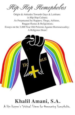 Bild des Verkufers fr Hip-Hop Homophobes : Origin & Attitudes Towards, Gays & Lesbians in Hip Hop Culture: As Perpetuated by Rappers, Thugs, Athletes, Reggae Rastas & Religionists, Essays on the 3,000 Year Old Polemic Against Homosexuality, A Religious Hoax! zum Verkauf von GreatBookPrices