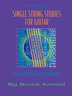 Imagen del vendedor de Single String Studies for Guitar : Mastering the Guitar Fretboard a la venta por GreatBookPrices