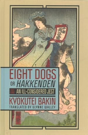 Seller image for Eight Dogs, Or Hakkenden : Part One; An Ill-Considered Jest; Chapters 1-14 of Nanso Satomi Hakkenden for sale by GreatBookPrices