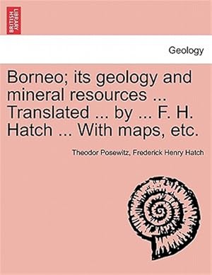 Seller image for Borneo; its geology and mineral resources . Translated . by . F. H. Hatch . With maps, etc. for sale by GreatBookPrices