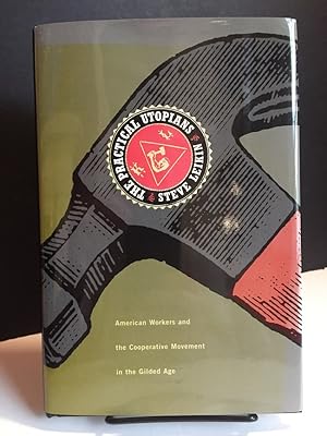 Image du vendeur pour The Practical Utopians: American Workers and the Cooperative Movement in the Gilded Age mis en vente par Bedlam Book Cafe