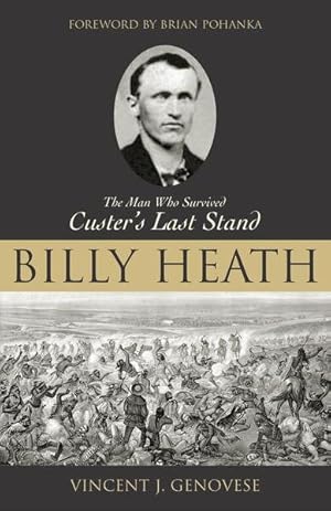 Image du vendeur pour Billy Heath : The Man Who Survived Custer's Last Stand mis en vente par GreatBookPrices