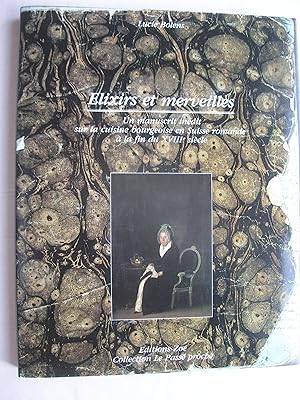 Seller image for Elixirs et merveilles, un manuscrit indit sur la cuisine bourgeoise en suisse romande  la fin du XVIIIe sicle for sale by La Bouquinerie des Antres
