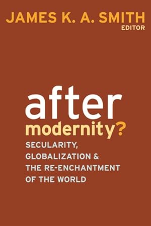 Bild des Verkufers fr After Modernity? : Secularity, Globalization, and the Re-enchantment of the World zum Verkauf von GreatBookPrices