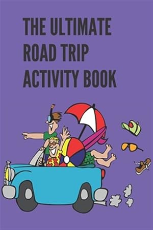 Seller image for The Ultimate Road Trip Activity Book: 100 Pages of Gaming Fun! 8 different games (including 3D Tic Tac Toe), hours of Light Easy Fun Game play with Fa for sale by GreatBookPrices