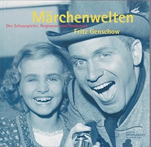 Märchenwelten : der Schauspieler, Regisseur und Produzent Fritz Genschow ; [anlässlich der Ausste...