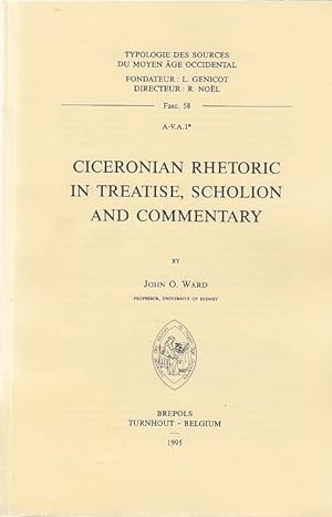 Ciceronian rhetoric in treatise, scholion, and commentary / by John O. Ward; Typologie des source...