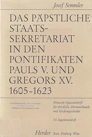 Das päpstliche Staatssekretariat in den Pontifikaten Pauls V. und Gregors XV. : 1605-1623 / Josef...