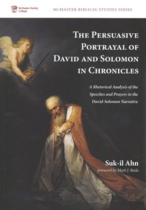 Bild des Verkufers fr Persuasive Portrayal of David and Solomon in Chronicles : A Rhetorical Analysis of Speeches and Prayers in the David-Solomon Narrative zum Verkauf von GreatBookPrices