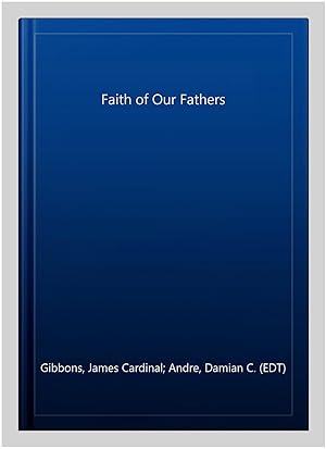 Seller image for Faith of Our Fathers for sale by GreatBookPrices