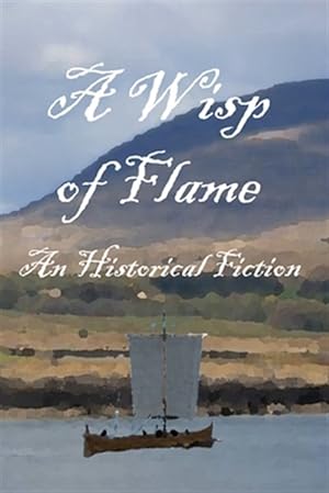 Seller image for A Wisp of Flame: The Story of Ailean "Nan Sop" Maclean - Scotland's Last Viking Pirate for sale by GreatBookPrices