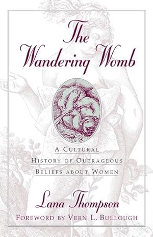 Seller image for Wandering Womb : A Cultural History of Outrageous Beliefs About Women for sale by GreatBookPrices