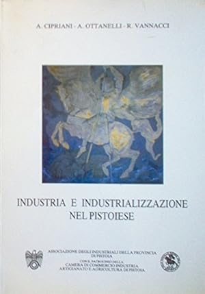Bild des Verkufers fr Industria e industrializzazione nel pistoiese. zum Verkauf von FIRENZELIBRI SRL