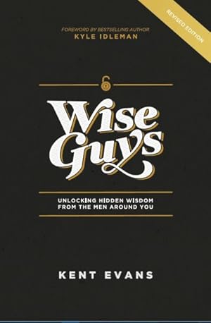 Imagen del vendedor de Wise Guys : Unlocking Hidden Wisdom from the Men Around You a la venta por GreatBookPrices