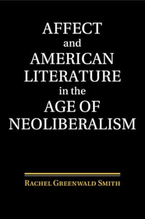 Imagen del vendedor de Affect and American Literature in the Age of Neoliberalism a la venta por GreatBookPrices