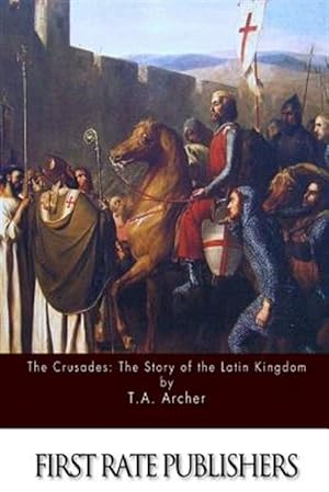 Immagine del venditore per Crusades : The Story of the Latin Kingdom of Jerusalem venduto da GreatBookPrices