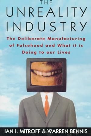 Immagine del venditore per Unreality Industry : The Deliberate Manufacturing of Falsehood and What It Is Doing to Our Lives venduto da GreatBookPrices
