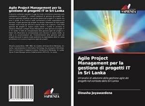 Seller image for Agile Project Management per la gestione di progetti IT in Sri Lanka : Un'analisi di adozione della gestione agile dei progetti nel contesto dello Sri Lanka for sale by AHA-BUCH GmbH