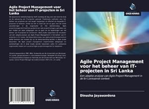 Seller image for Agile Project Management voor het beheer van IT-projecten in Sri Lanka : Een adoptie-analyse van Agile Project Management in de Sri Lankaanse context for sale by AHA-BUCH GmbH