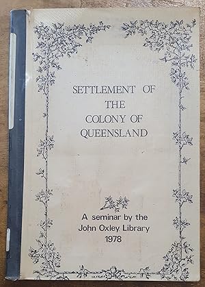 Seller image for SETTLEMENT OF THE COLONY OF QUEENSLAND: A Seminar by the John Oxley Library 1978 for sale by Uncle Peter's Books