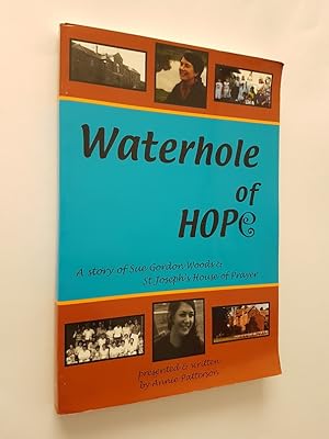 Waterhole of Hope : A Story of Sue Gordon Woods & St Joseph's House of Prayer