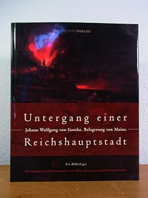 Seller image for Untergang einer Reichshauptstadt. Johann Wolfgang von Goethe. Belagerung von Mainz. Ein Bilderbogen for sale by Antiquariat Weber
