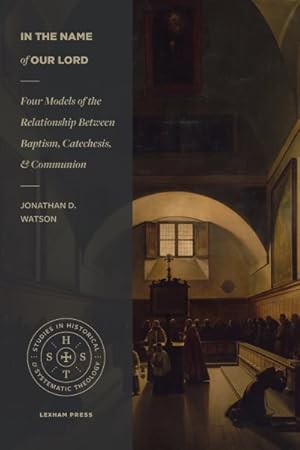 Imagen del vendedor de In the Name of Our Lord : Four Models of the Relationship Between Baptism, Catechesis, and Communion a la venta por GreatBookPrices