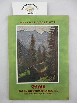 Wald : Jagdliches und Besinnliches. Mit einem Vorwort von Franz Nieberl