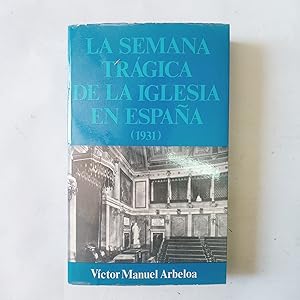 LA SEMANA TRÁGICA DE LA IGLESIA EN ESPAÑA (1931)
