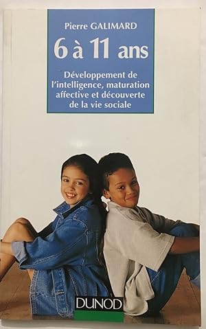 L'enfant de 6 à 11 ans : Développement de l'intelligence maturation affective et découverte de la...