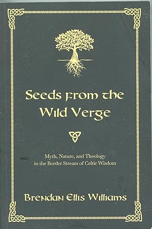 Seeds From the Wild Verge; myth, nature, and theology in the border stream of Celtic wisdom