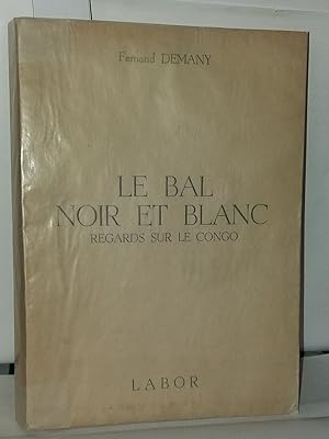 Image du vendeur pour Le bal noir et blanc regards sur le congo mis en vente par Librairie Albert-Etienne