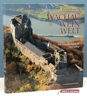Wachau - Wein - Welt. Fotos Ein kulturgeschichtliches Kaleidoskop. With Summaries in English.