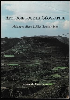 Apologie pour la Géographie. Mélanges offerts à Alice Saunier-Séité