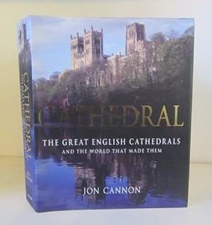 Cathedral: The English Cathedrals and the World That Made Them