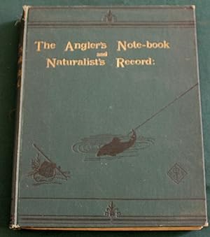 The Anglers' Note-Book and Naturalists Record: A Reportory of Fact, Inquiry, and Discussion on Fi...