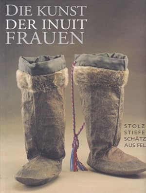 Immagine del venditore per Die Kunst der Inuit-Frauen. Stolze Stiefel, Schtze aus Fell. venduto da Antiquariat Querido - Frank Hermann