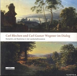Bild des Verkufers fr Carl Blechen und Carl Gustav Wegener im Dialog. Romantik und Realismus in der Landschaftsmalerei zum Verkauf von Klondyke